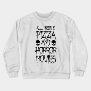 All I Need Is Pizza And Horror Movies Crewneck Sweatshirt